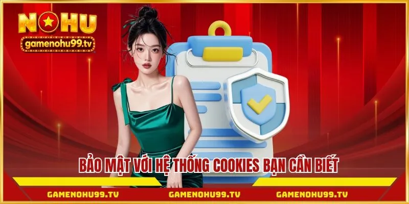 Bảo mật với hệ thống Cookies bạn cần biết